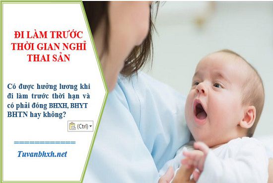 Đi làm sớm hơn thời gian nghỉ thai sản thì có lương và phải đóng BHXH không?