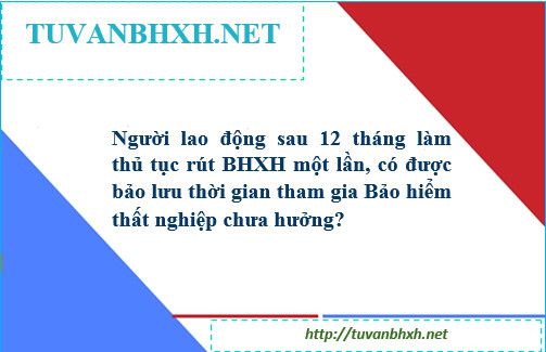 Rút BHXH một lần có được bảo lưu bảo hiểm thất nghiệp không?