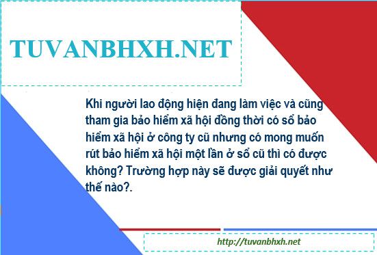 Rút BHXH một lần với thời gian tham gia BHXH trước đó khi đang tham gia BHXH tại công ty mới?