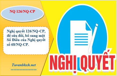 Nội dung Nghị quyết 126/NQ-CP, sửa đổi bổ sung Nghị quyết số 68/NQ-CP.