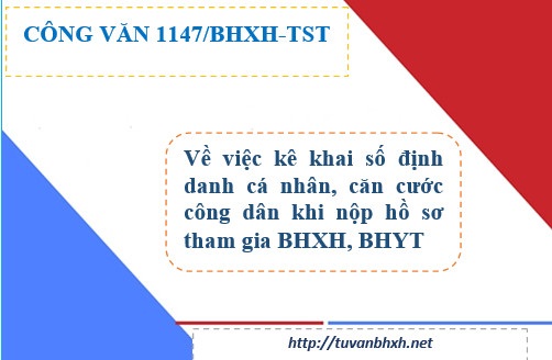 Công văn 1147/BHXH-TST. V/v kê khai số ĐDCN/CCCD khi nộp hồ sơ tham gia BHXH, BHYT