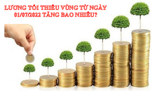 Lương tối thiểu vùng tăng lên bao nhiêu từ ngày 01/07/2022?