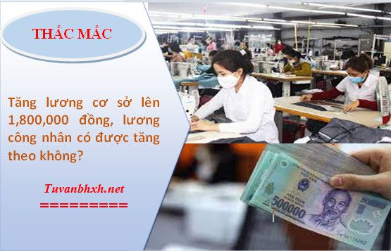 Tăng lương cơ sở lương công nhân có được tăng lương theo không?