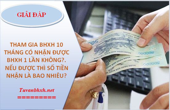 Đóng BHXH 10 tháng thì rút BHXH một lần được bao nhiêu tiền?