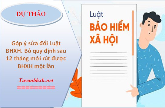 Góp ý bỏ điều kiện sau 12 tháng mới rút BHXH một lần