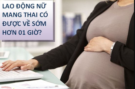 Mang thai hơn 07 tháng, có được tan ca, về sớm hơn 01 giờ không?