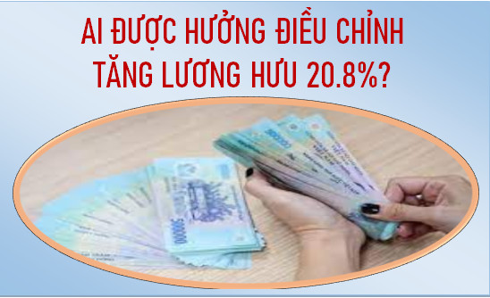 Ai được hưởng mức điều chỉnh tăng lương hưu 20.8%?