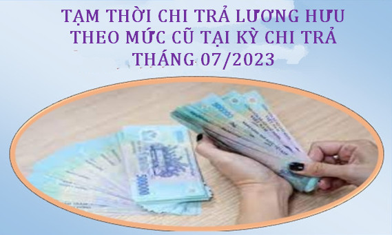 chi trả lương hưu tháng 07/2023