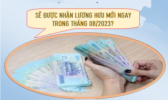 Người hương hưu sẽ sớm nhận được lương mới trong tháng 08/2023?