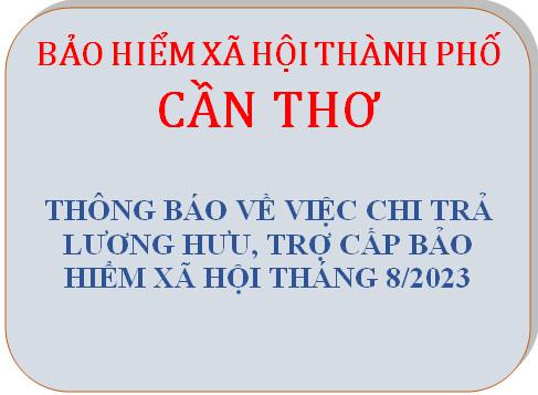 BHXH TP Cần Thơ thông báo việc chi trả lương hưu, trợ cấp bảo hiểm xã hội tháng 8/2023