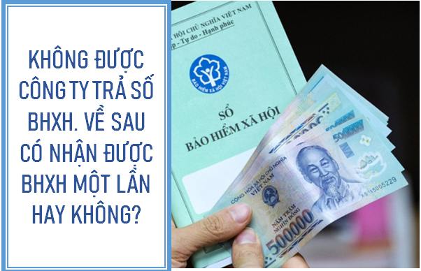 Công ty không trả sổ BHXH, về sau có được nhận BHXH một lần hay không?